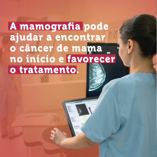  "A mamografia pode ajudar a encontrar o câncer de mama no início e favorecer o tratamento"