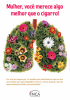  No cartaz com fundo branco há uma imagem de um pulmão florido. No cartaz está escrito Mulher, você merece algo melhor que o cigarro